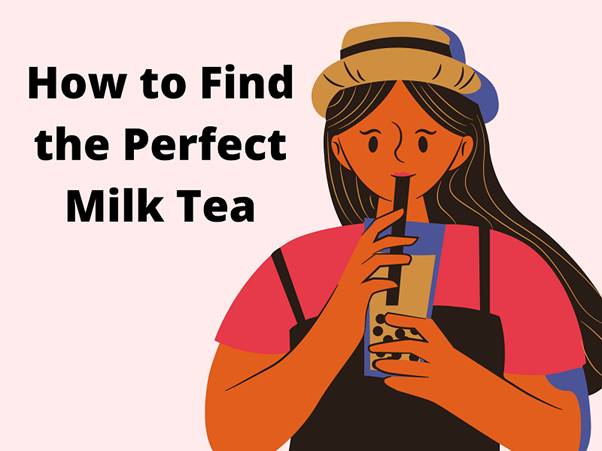 Milk Tea Guide: 5 Ways to Find the Perfect Drink for Your Taste