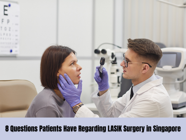 8 Questions Patients Have Regarding LASIK Surgery in Singapore